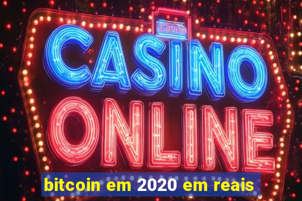 bitcoin em 2020 em reais